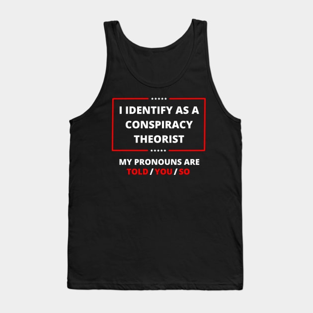 I identify as a conspiracy theorist Tank Top by vintage-corner